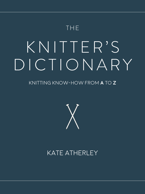 Title details for The Knitter's Dictionary by Kate Atherley - Available